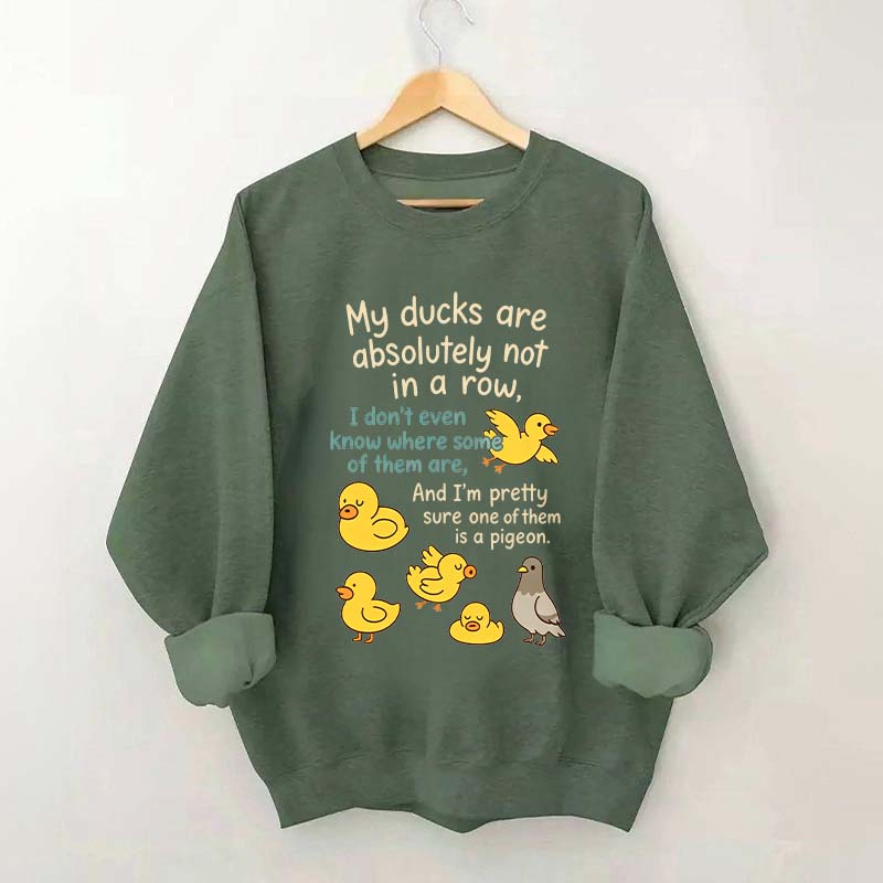 My Ducks Are Not in a Row Sweatshirt