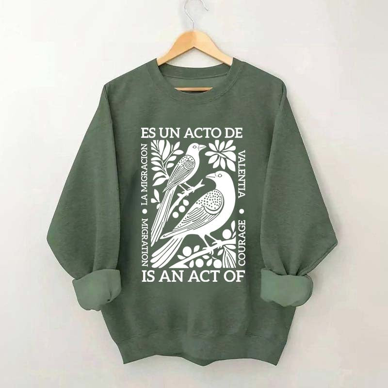 Migration Is An Act Of Courage Sweatshirt