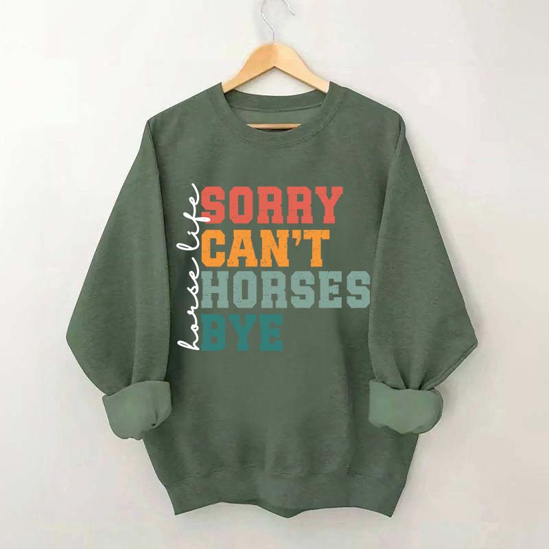 Sorry Can't Horses Bye Life Sweatshirt