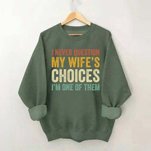 I Never Question My Wifes Choices Sweatshirt