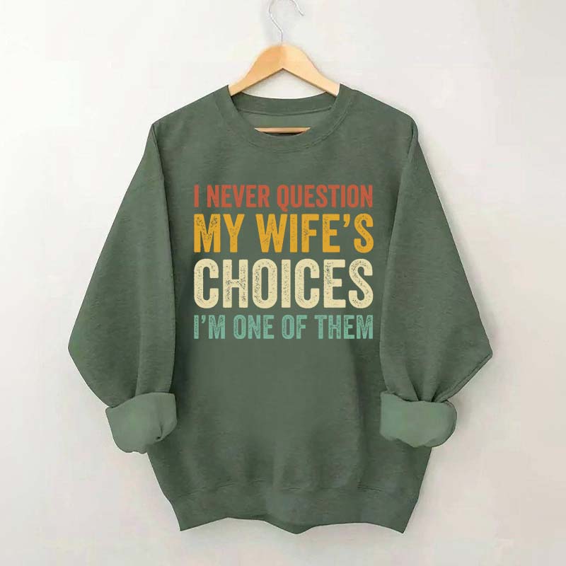 I Never Question My Wifes Choices Sweatshirt