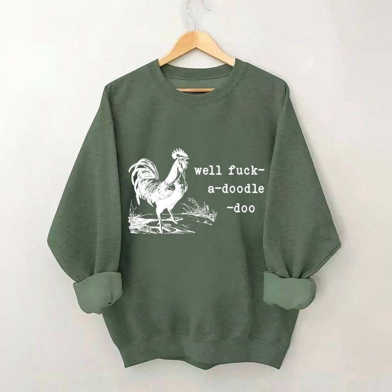 Well Fuck-a-doodle-doo Animal Quotes Sweatshirt