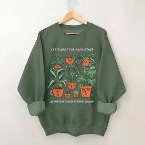 Let's Root For Each Other And Watch Each Other Grow Sweatshirt