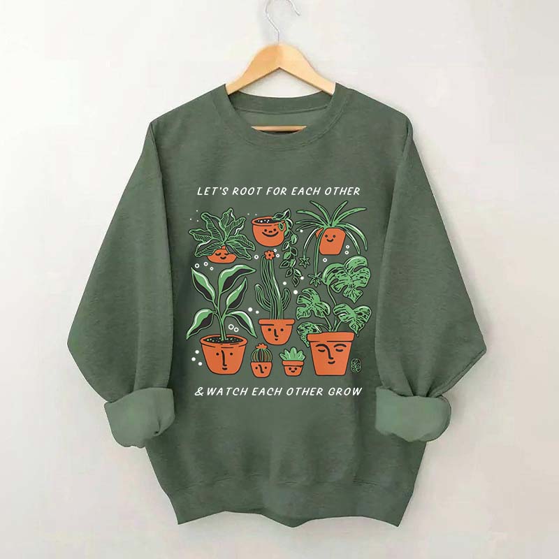 Let's Root For Each Other And Watch Each Other Grow Sweatshirt