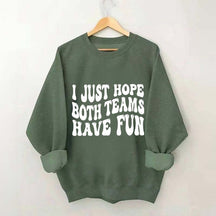 I Just Hope Both Teams Have Fun Sweatshirt