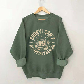 Sorry I Can't It's Hockey Season Sweatshirt