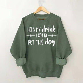 Hold My Drink I Gotta Pet This Dog Swetashirt