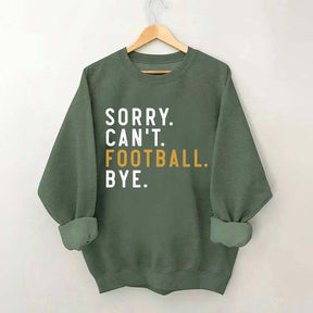 Sorry Can't Football Bye Sweatshirt