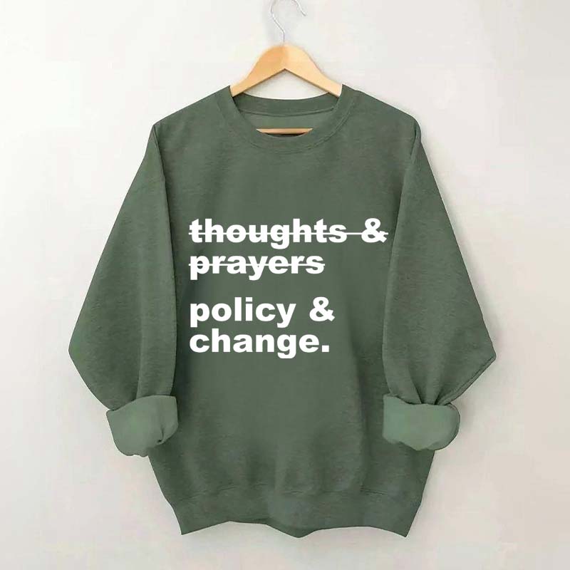 Thoughts And Prayers Policy And Change Sweatshirt