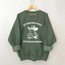 Frog If I Shenan Once I'll Shenanigan Funny Shenanigans Sweatshirt