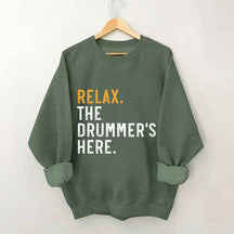 Relax The Drummer's Here Sweatshirt