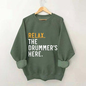 Relax The Drummer's Here Sweatshirt