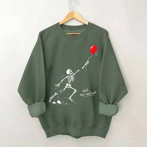 Well That Went Well Skeleton Lost Balloon Sweatshirt