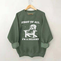 Funny Sayings First of All I'm a Delight Sweatshirt