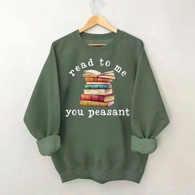 Read To Me You Peasant Sweatshirt
