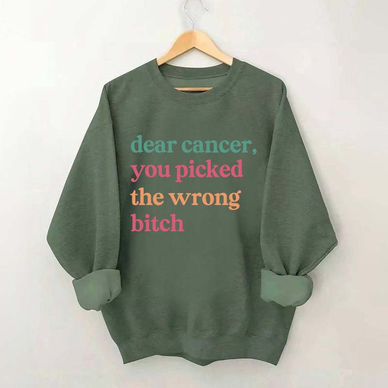 Dear Cancer You Picked The Wrong Bitch Sweatshirt