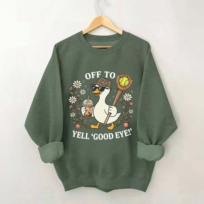 Off To Yell Good Eye Softball Goose Sweatshirt