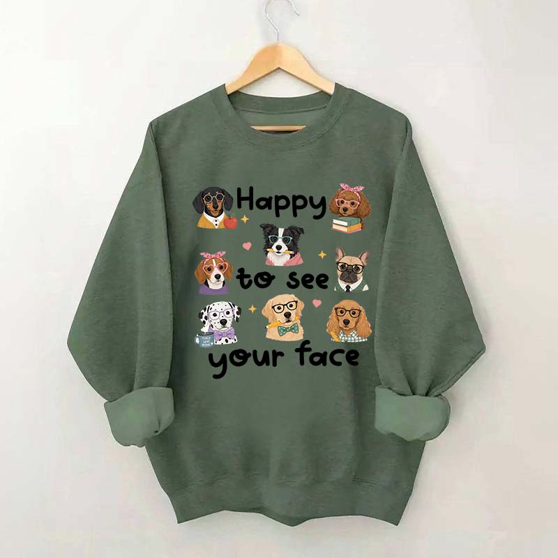 Happy to See Your Face Teacher Dog Sweatshirt