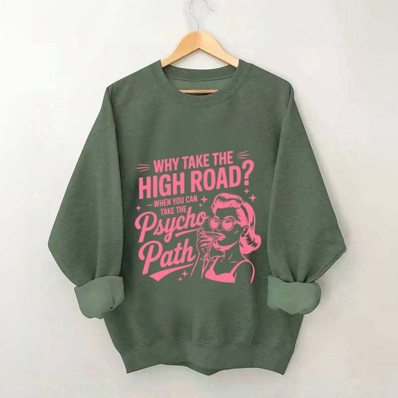Why Take The High Road When You Can Take The Psycho Path Sweatshirt