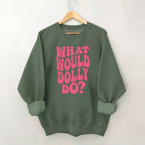 What Would Dolly Do Music Fan Sweatshirt