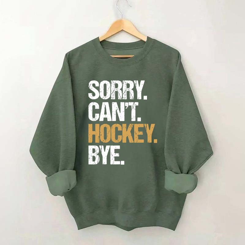 Sorry Can't Hockey Bye Life Sweatshirt