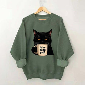 Is He Dead Yet Black Cat Sweatshirt