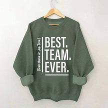 Customize Best Team Ever Sweatshirt