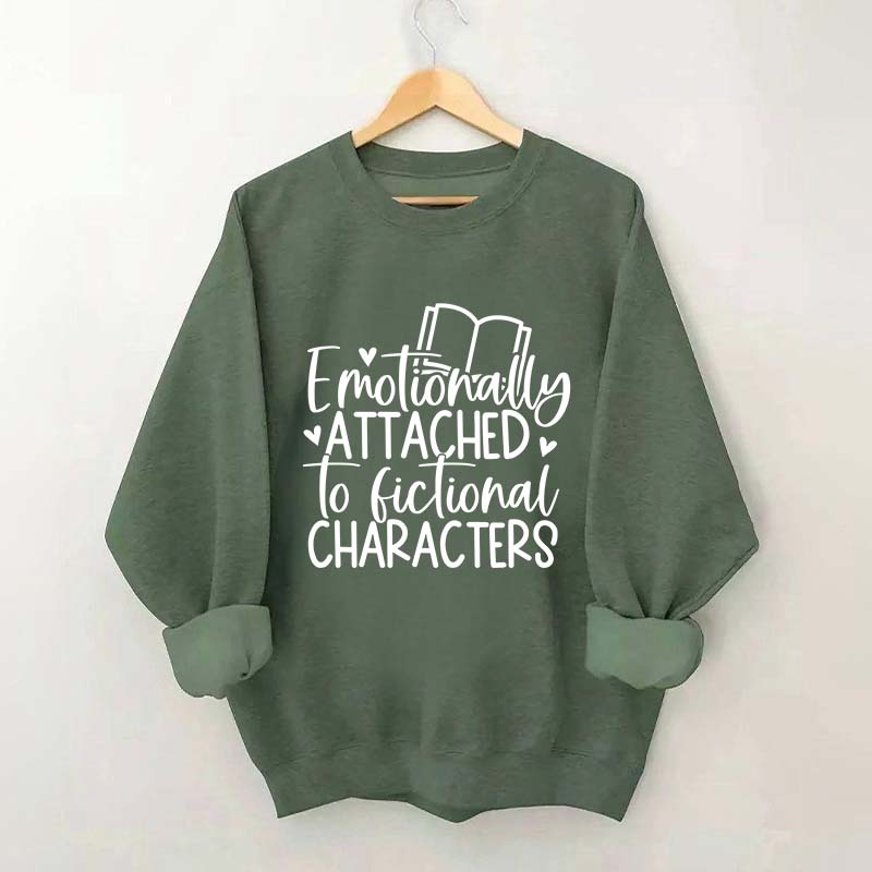 Emotionally Attached To Fictional Characters Sweatshirt