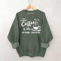 A Day Without Coffee Is Like Funny Coffee Lover Sweatshirt