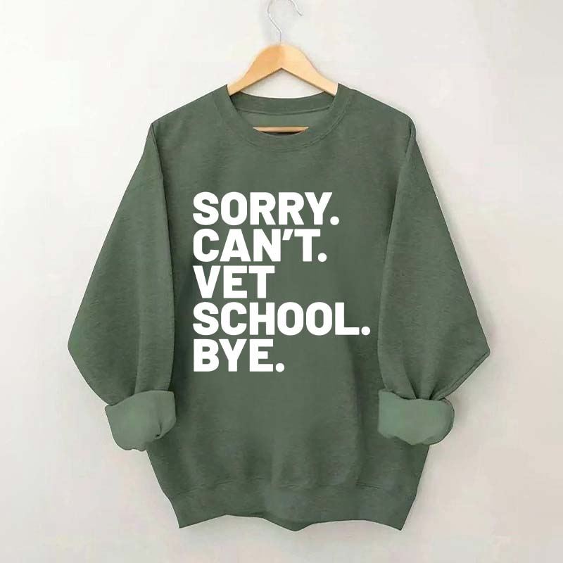 Sorry Can't Vet School Bye Sweatshirt