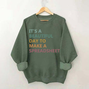 It's A Beautiful Day To Make A Spreadsheet Sweatshirt