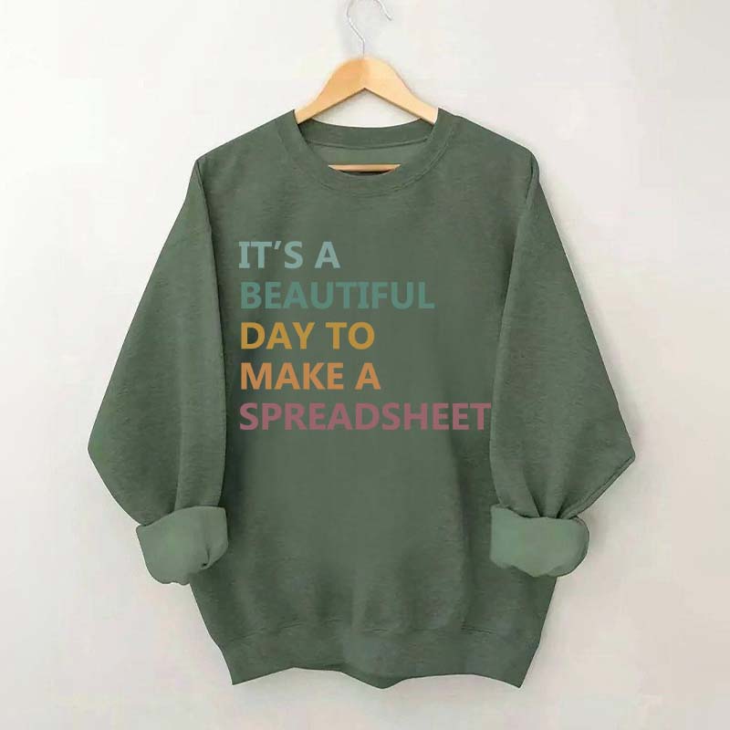 It's A Beautiful Day To Make A Spreadsheet Sweatshirt