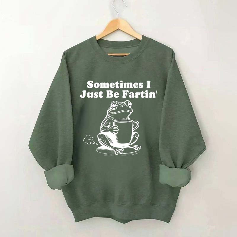 Sometimes I Just Be Fartin Frog Sweatshirt