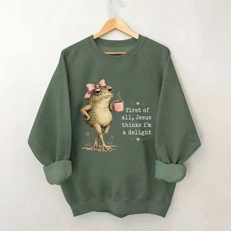 First Of All Jesus Thinks I'm A Delight Frog Coffee Sweatshirt