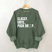 Classy Until Puck Drop Hockey Ice Sweatshirt