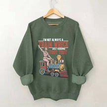 I'm Not Always A Train Wreck Sweatshirt