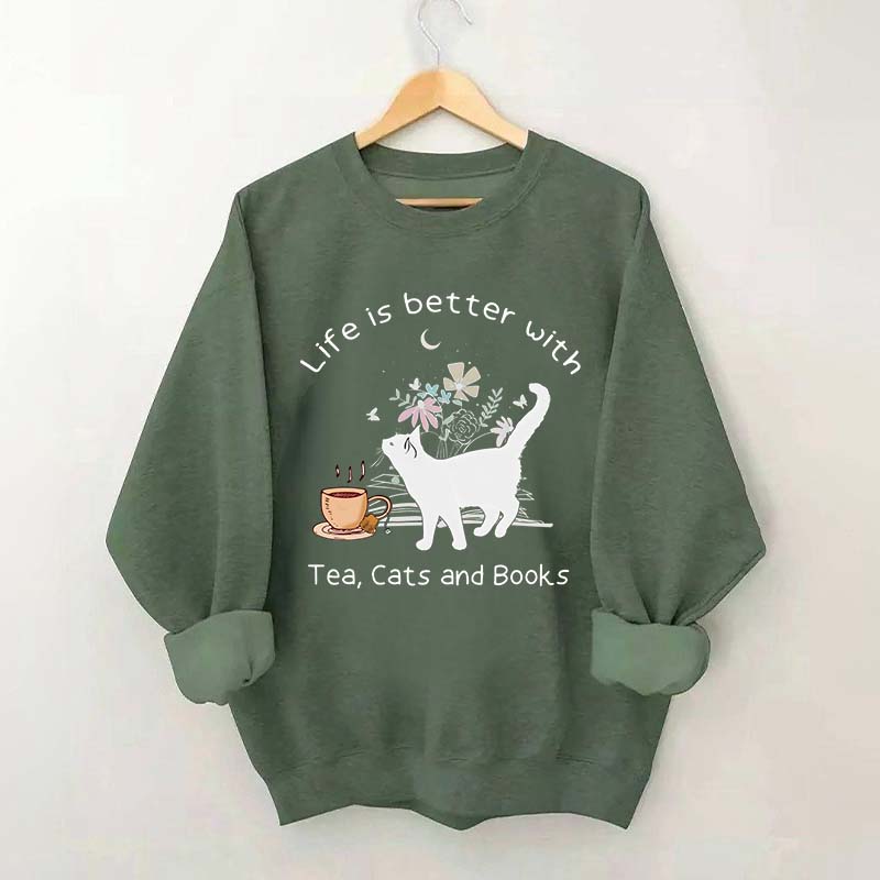 Life is Better With Tea Cats and Books Sweatshirt