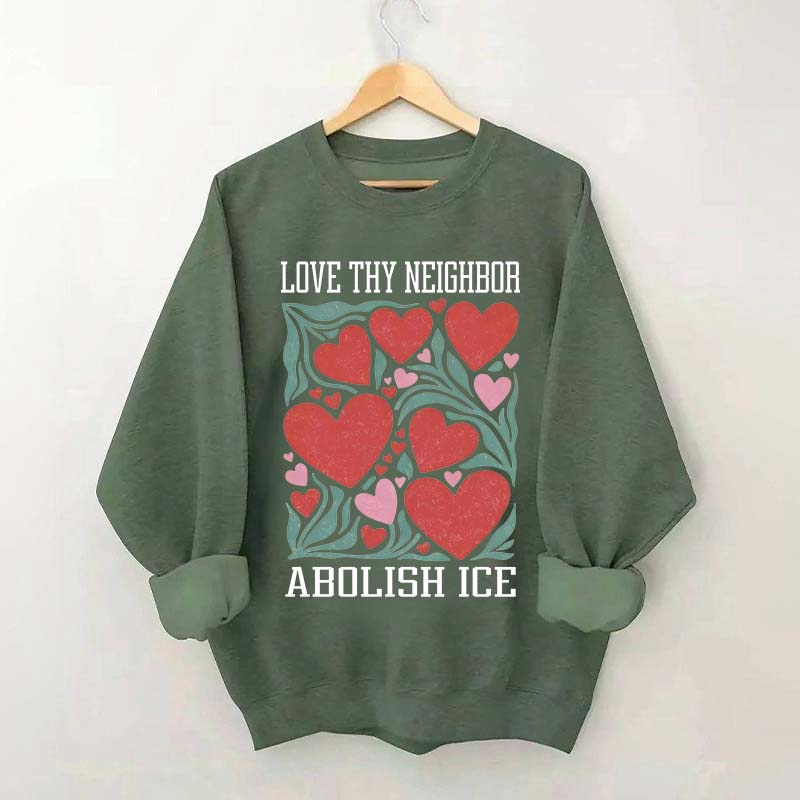 Love Thy Neighbor Abolish ICE Protest Flowers Sweatshirt