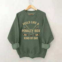 Funny Feels Like A Penalty Box Kind Of Day Sweatshirt