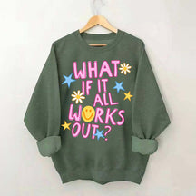 What If It All Works Out Sweatshirt