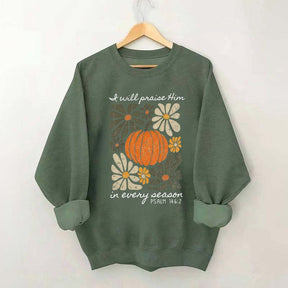 I Will Praise Him In Every Season Religous Sweatshirt