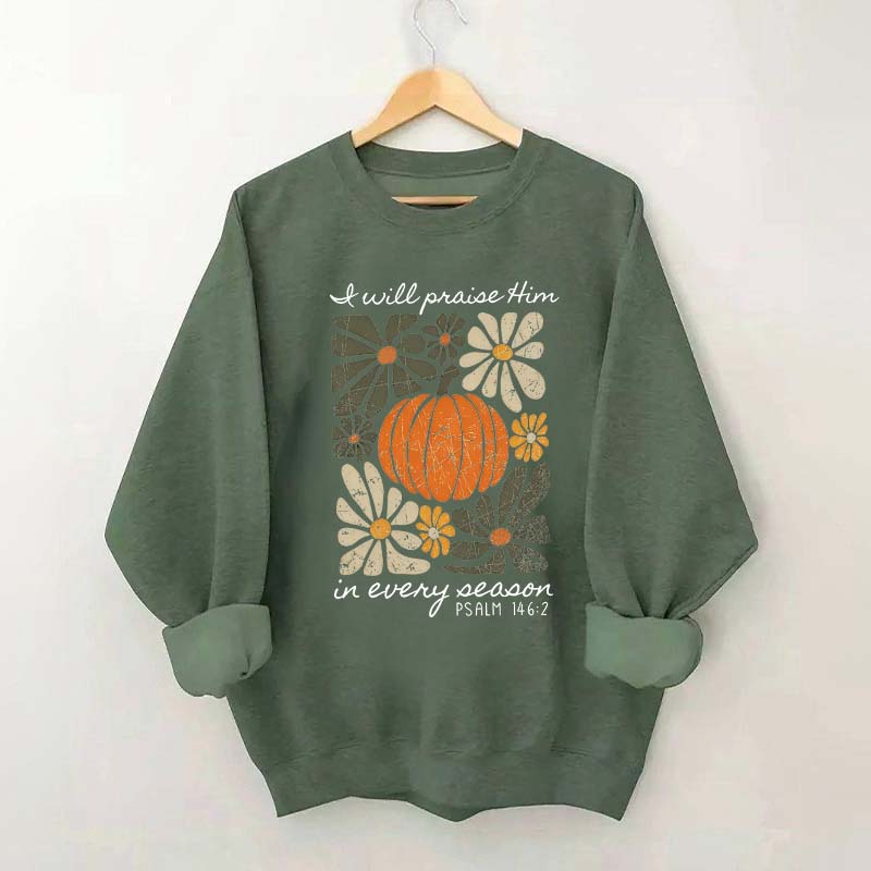 I Will Praise Him In Every Season Religous Sweatshirt