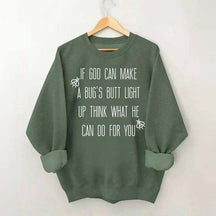 Funny If God Can Make A Bug's Butt Light Up Think What He Can Do For You Sweatshirt