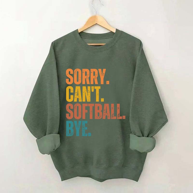 Funny Sorry Can't Softball Bye Sweatshirt