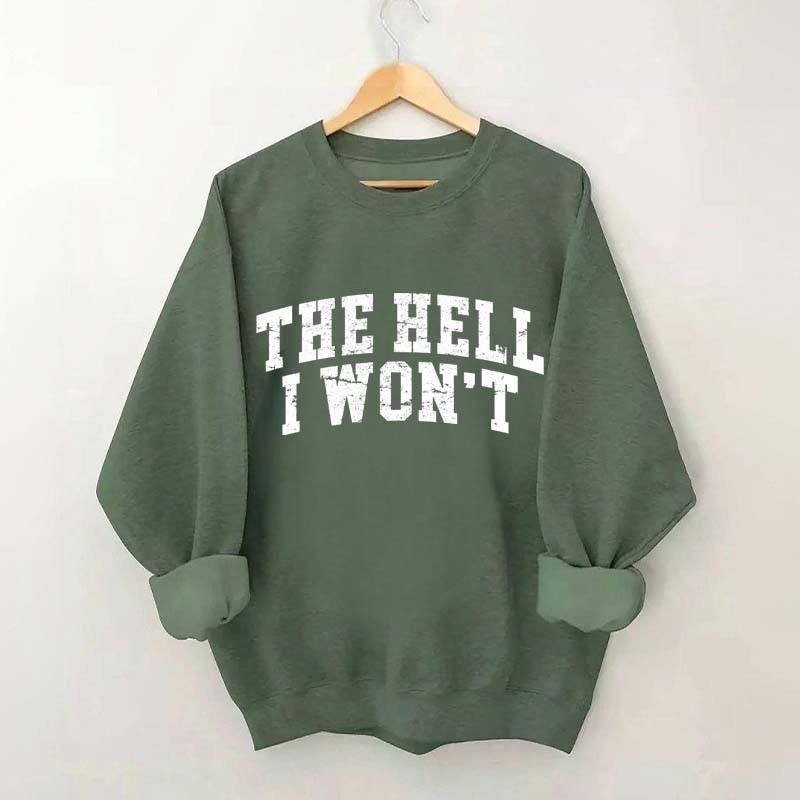 The Hell I Won't Sweatshirt