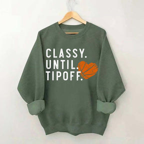 Classy Until Tipoff Basketball Mom Sweatshirt