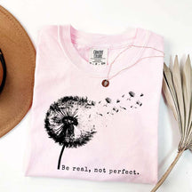 Comfort Colors Be Real Not Perfect Dandelion T-Shirt