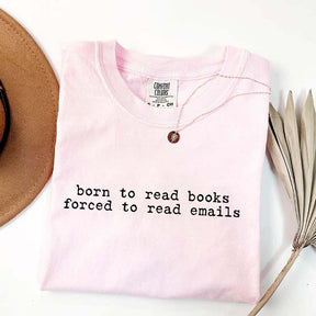 Born to Read Books Forced to Read Emails T-Shirt