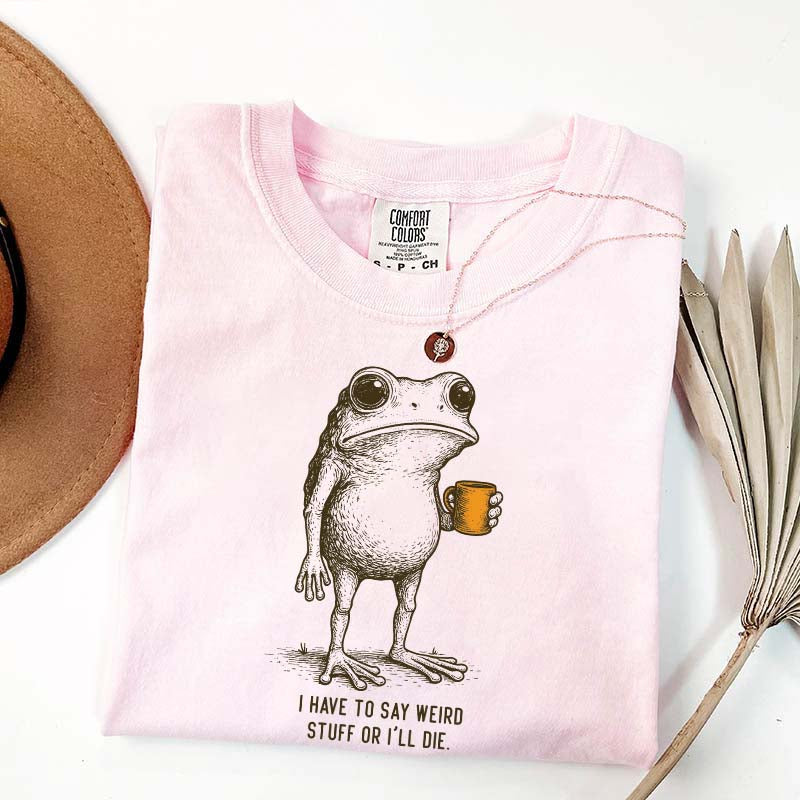 I Have to Say Weird Stuff Or I'll Die Frog Drinking Coffee T-Shirt