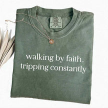 Walking By Faith Tripping Constantly T-Shirt